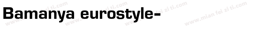 Bamanya eurostyle字体转换